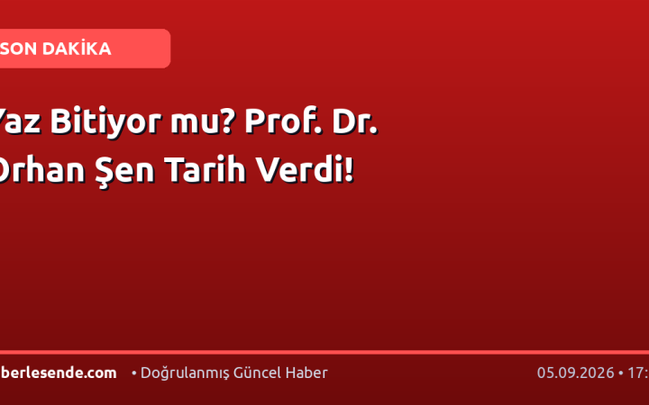 Yaz Bitiyor mu? Prof. Dr. Orhan Şen Tarih Verdi!