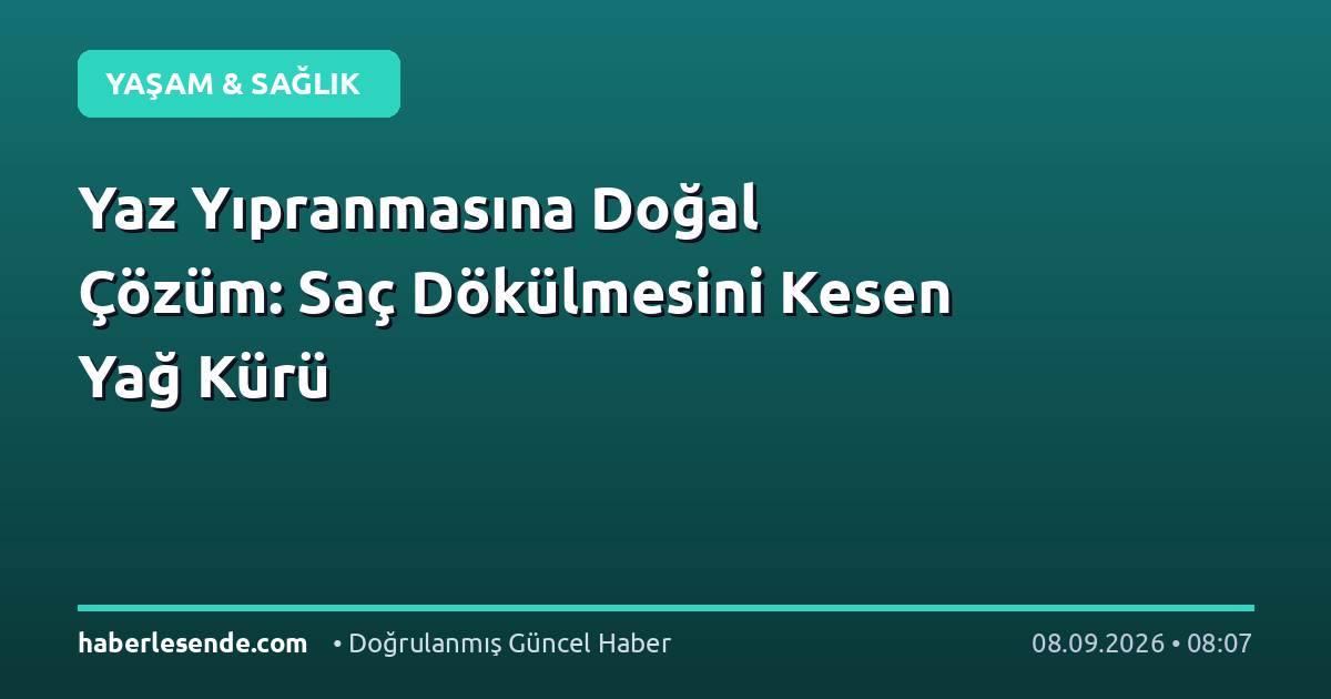 Yaz Yıpranmasına Doğal Çözüm: Saç Dökülmesini Kesen Yağ Kürü