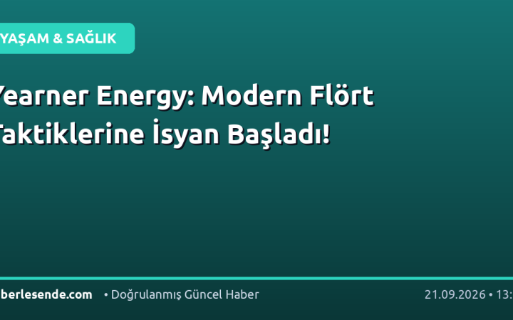 Yearner Energy: Modern Flört Taktiklerine İsyan Başladı!