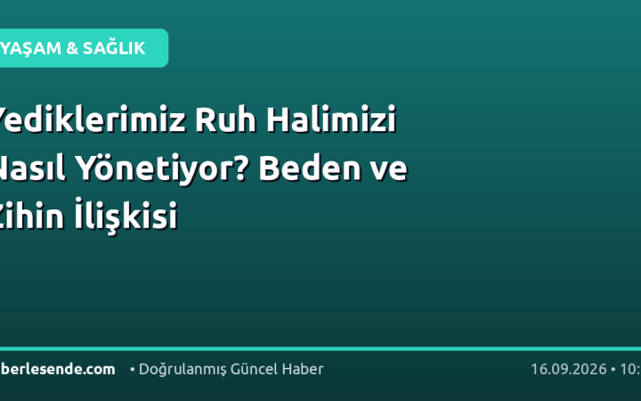 Yediklerimiz Ruh Halimizi Nasıl Yönetiyor? Beden ve Zihin İlişkisi