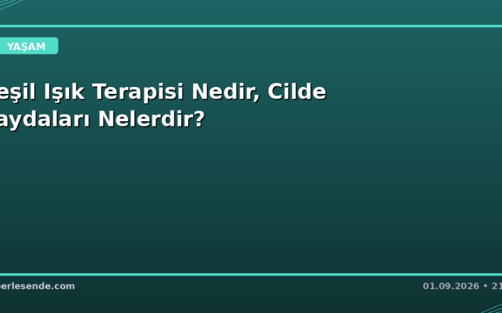 Yeşil Işık Terapisi Nedir, Cilde Faydaları Nelerdir?