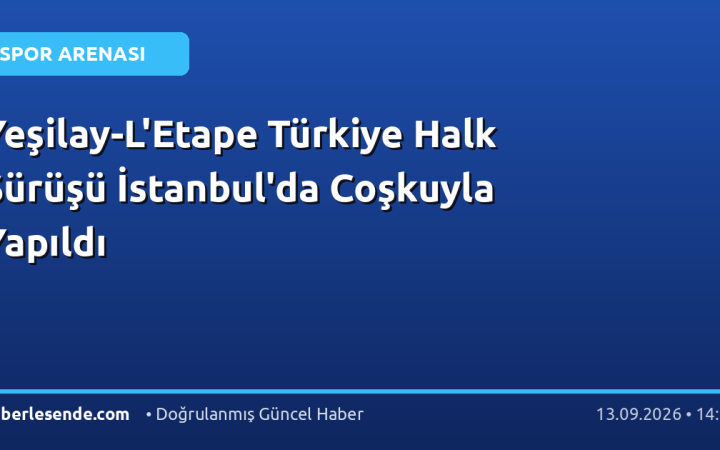 Yeşilay-L'Etape Türkiye Halk Sürüşü İstanbul'da Coşkuyla Yapıldı