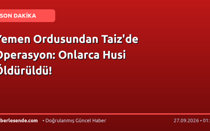 Yemen Ordusundan Taiz'de Operasyon: Onlarca Husi Öldürüldü!