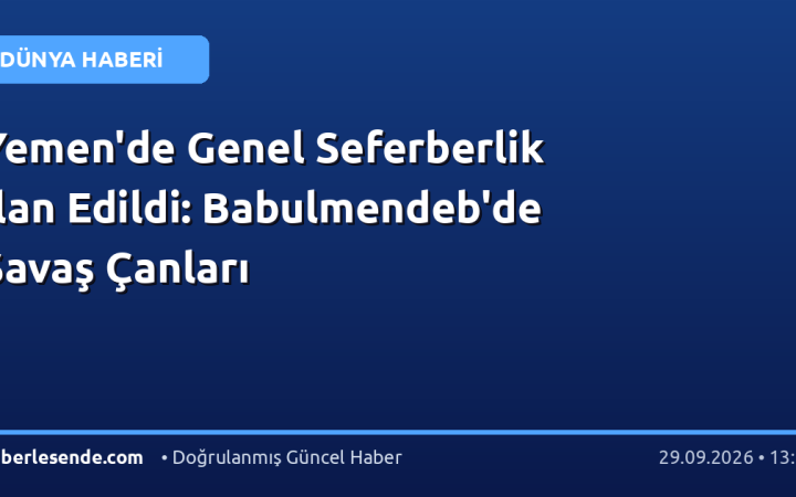 Yemen'de Genel Seferberlik İlan Edildi: Babulmendeb'de Savaş Çanları