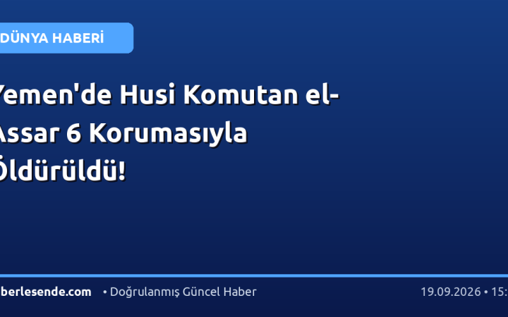 Yemen'de Husi Komutan el-Assar 6 Korumasıyla Öldürüldü!