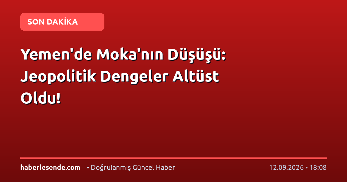 Yemen'de Moka'nın Düşüşü: Jeopolitik Dengeler Altüst Oldu!
