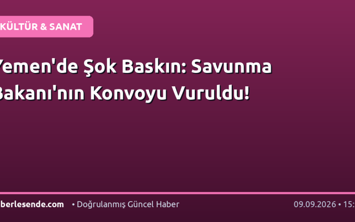 Yemen'de Şok Baskın: Savunma Bakanı'nın Konvoyu Vuruldu!