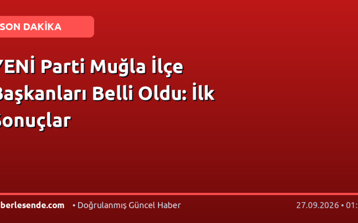 YENİ Parti Muğla İlçe Başkanları Belli Oldu: İlk Sonuçlar