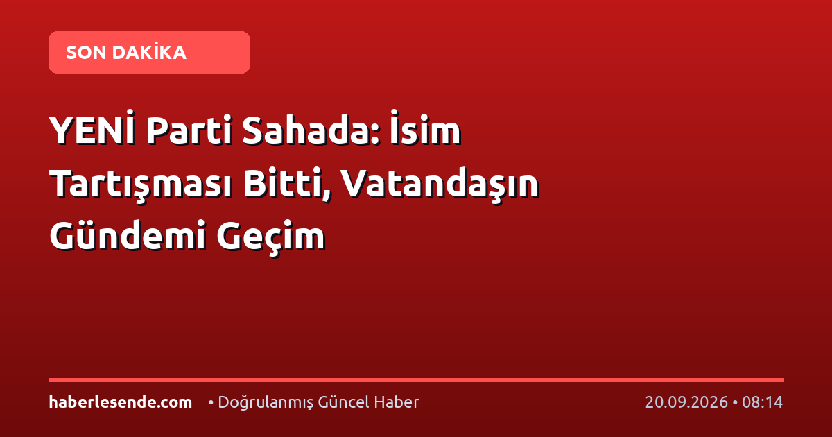 YENİ Parti Sahada: İsim Tartışması Bitti, Vatandaşın Gündemi Geçim
