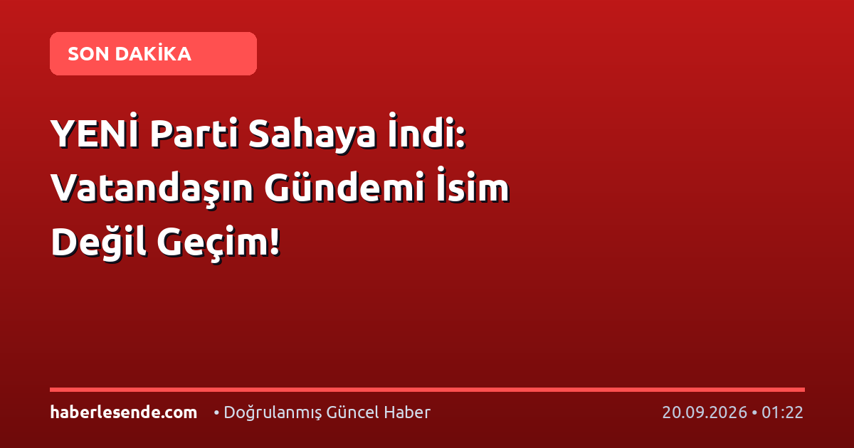 YENİ Parti Sahaya İndi: Vatandaşın Gündemi İsim Değil Geçim!