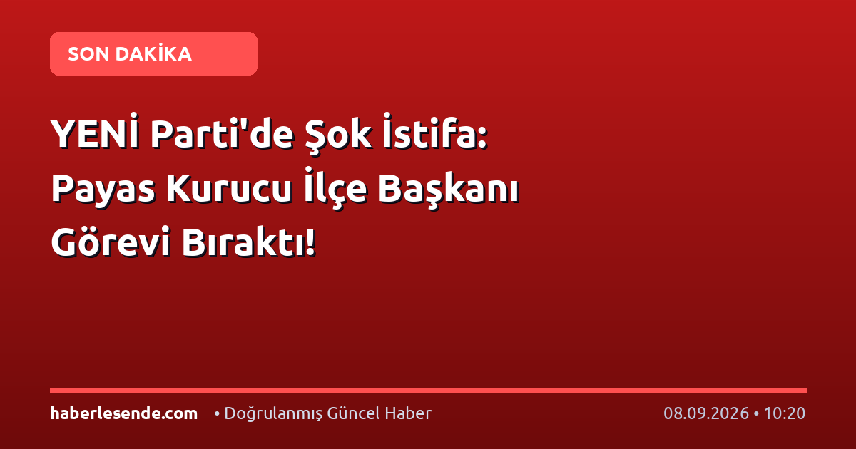 YENİ Parti'de Şok İstifa: Payas Kurucu İlçe Başkanı Görevi Bıraktı!