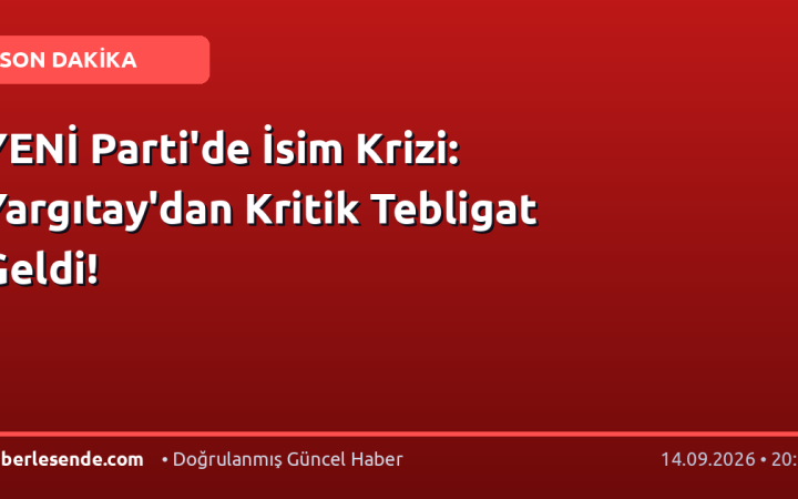 YENİ Parti'de İsim Krizi: Yargıtay'dan Kritik Tebligat Geldi!