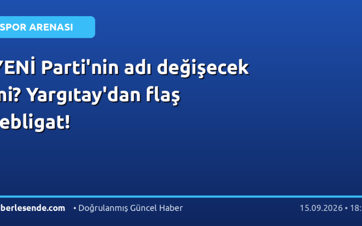 YENİ Parti'nin adı değişecek mi? Yargıtay'dan flaş tebligat!