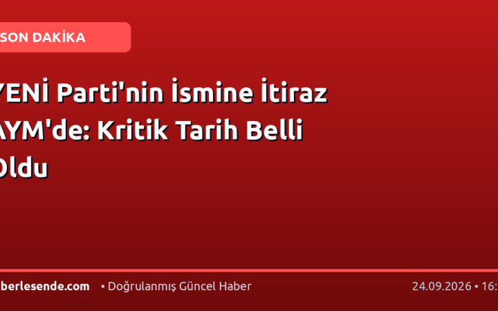 YENİ Parti'nin İsmine İtiraz AYM'de: Kritik Tarih Belli Oldu