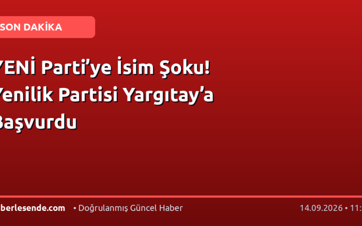 YENİ Parti’ye İsim Şoku! Yenilik Partisi Yargıtay’a Başvurdu