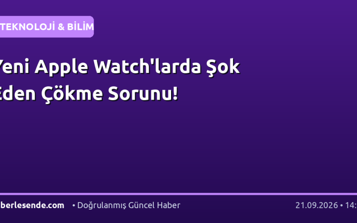 Yeni Apple Watch'larda Şok Eden Çökme Sorunu!