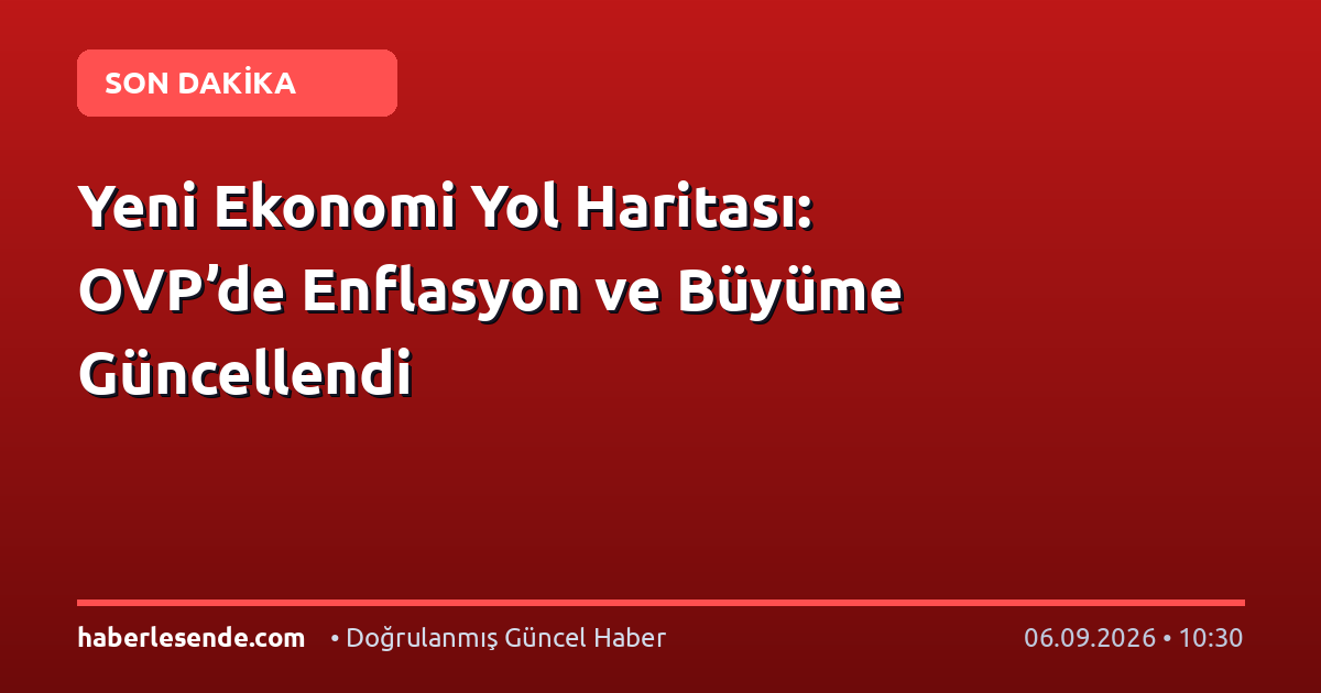 Yeni Ekonomi Yol Haritası: OVP’de Enflasyon ve Büyüme Güncellendi