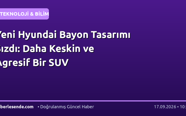 Yeni Hyundai Bayon Tasarımı Sızdı: Daha Keskin ve Agresif Bir SUV