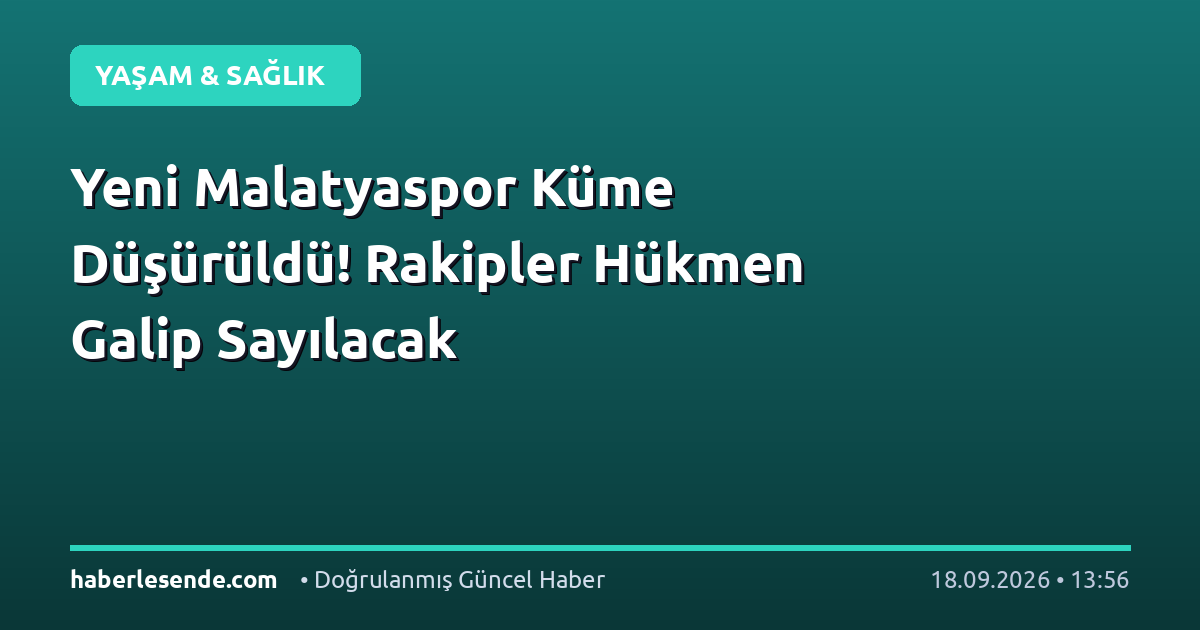 Yeni Malatyaspor Küme Düşürüldü! Rakipler Hükmen Galip Sayılacak