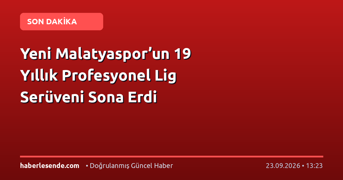 Yeni Malatyaspor’un 19 Yıllık Profesyonel Lig Serüveni Sona Erdi