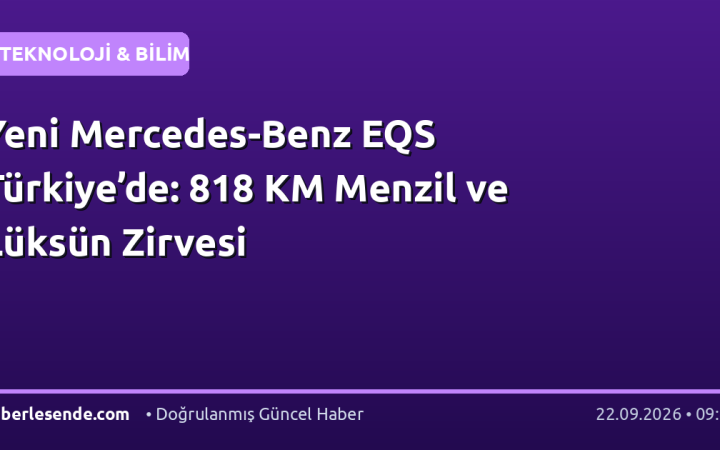 Yeni Mercedes-Benz EQS Türkiye’de: 818 KM Menzil ve Lüksün Zirvesi