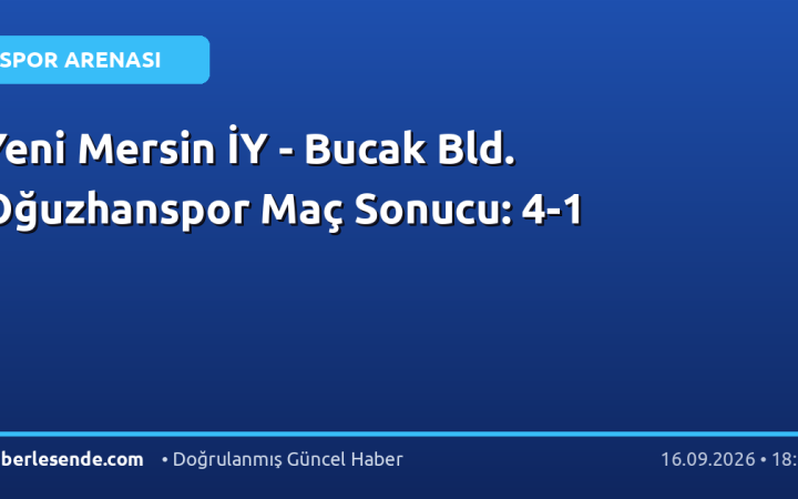 Yeni Mersin İY - Bucak Bld. Oğuzhanspor Maç Sonucu: 4-1