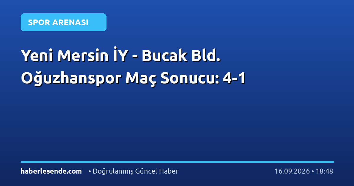 Yeni Mersin İY - Bucak Bld. Oğuzhanspor Maç Sonucu: 4-1