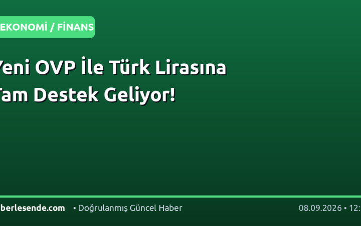 Yeni OVP İle Türk Lirasına Tam Destek Geliyor!
