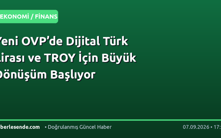 Yeni OVP’de Dijital Türk Lirası ve TROY İçin Büyük Dönüşüm Başlıyor