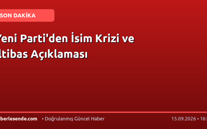 Yeni Parti'den İsim Krizi ve İltibas Açıklaması