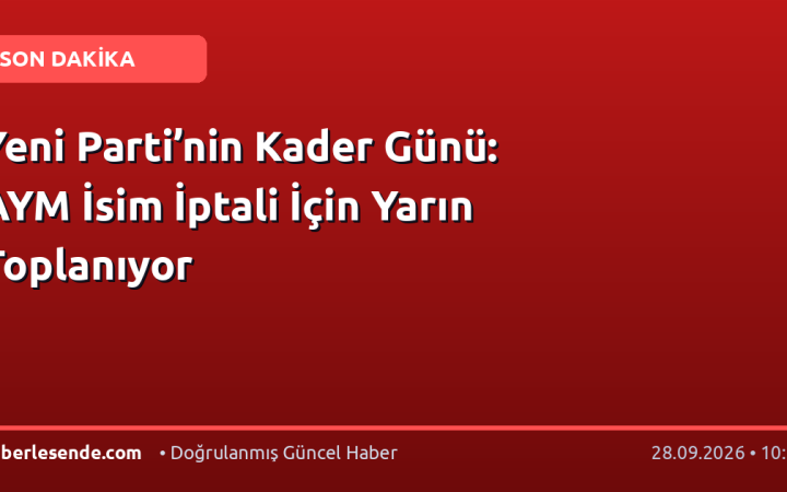 Yeni Parti’nin Kader Günü: AYM İsim İptali İçin Yarın Toplanıyor