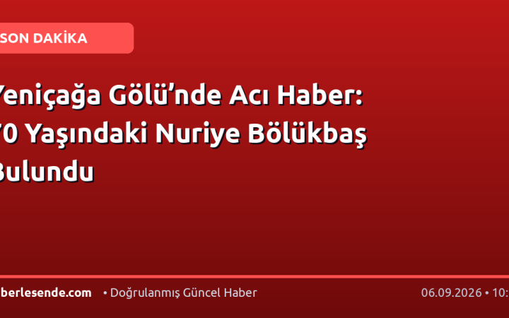 Yeniçağa Gölü’nde Acı Haber: 70 Yaşındaki Nuriye Bölükbaş Bulundu