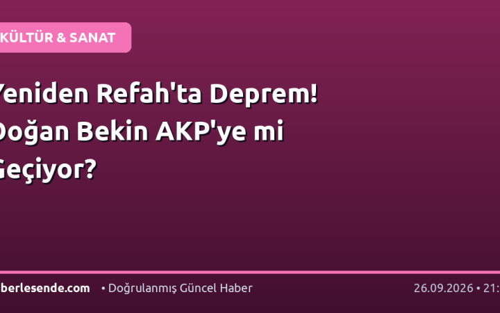 Yeniden Refah'ta Deprem! Doğan Bekin AKP'ye mi Geçiyor?