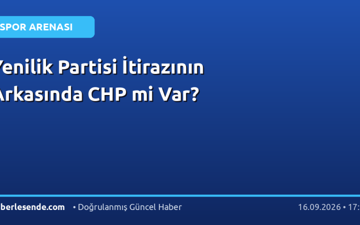 Yenilik Partisi İtirazının Arkasında CHP mi Var?