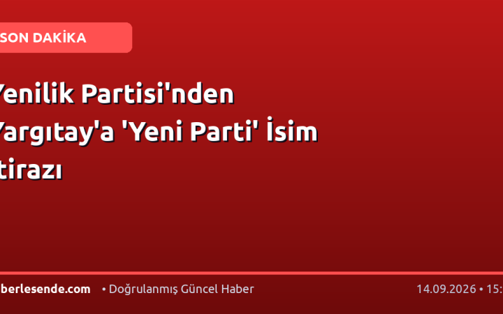Yenilik Partisi'nden Yargıtay'a 'Yeni Parti' İsim İtirazı