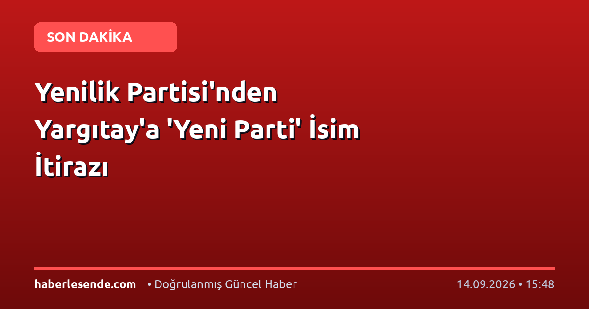 Yenilik Partisi'nden Yargıtay'a 'Yeni Parti' İsim İtirazı