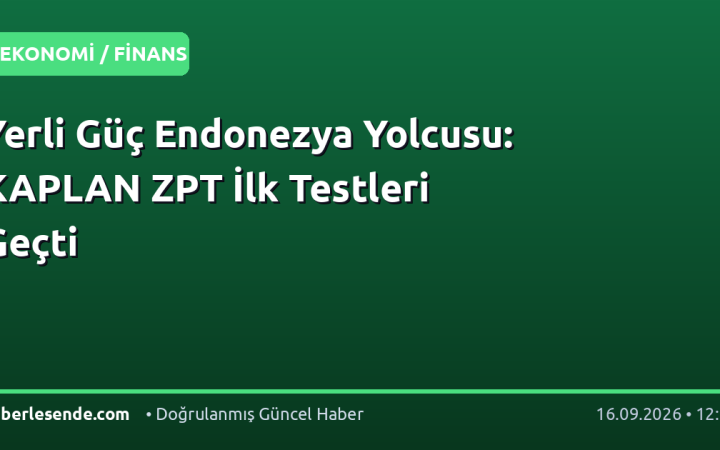 Yerli Güç Endonezya Yolcusu: KAPLAN ZPT İlk Testleri Geçti