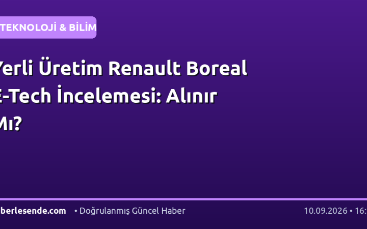 Yerli Üretim Renault Boreal E-Tech İncelemesi: Alınır Mı?