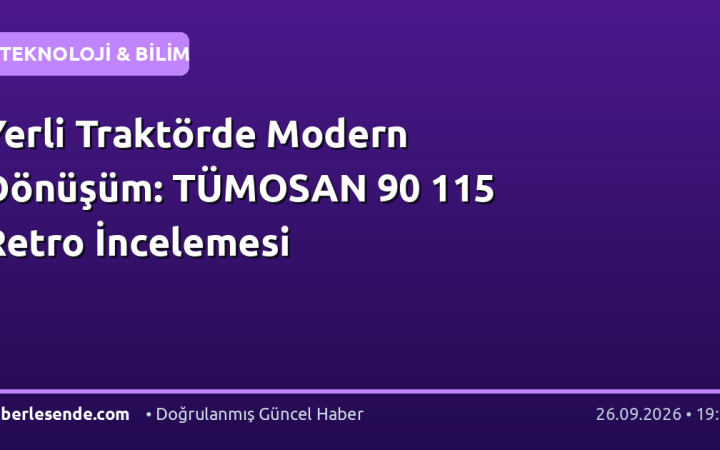 Yerli Traktörde Modern Dönüşüm: TÜMOSAN 90 115 Retro İncelemesi