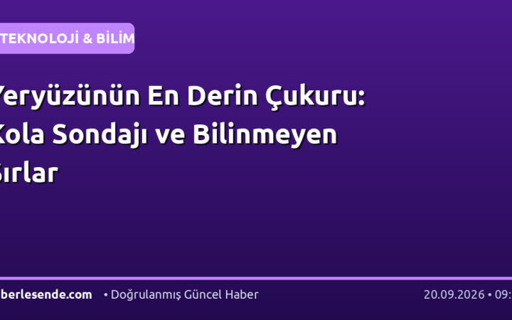 Yeryüzünün En Derin Çukuru: Kola Sondajı ve Bilinmeyen Sırlar