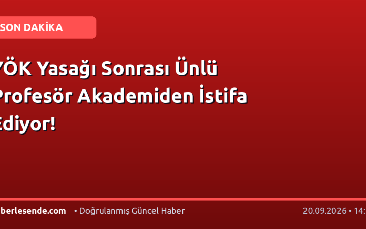 YÖK Yasağı Sonrası Ünlü Profesör Akademiden İstifa Ediyor!