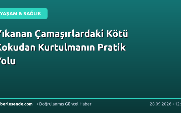 Yıkanan Çamaşırlardaki Kötü Kokudan Kurtulmanın Pratik Yolu