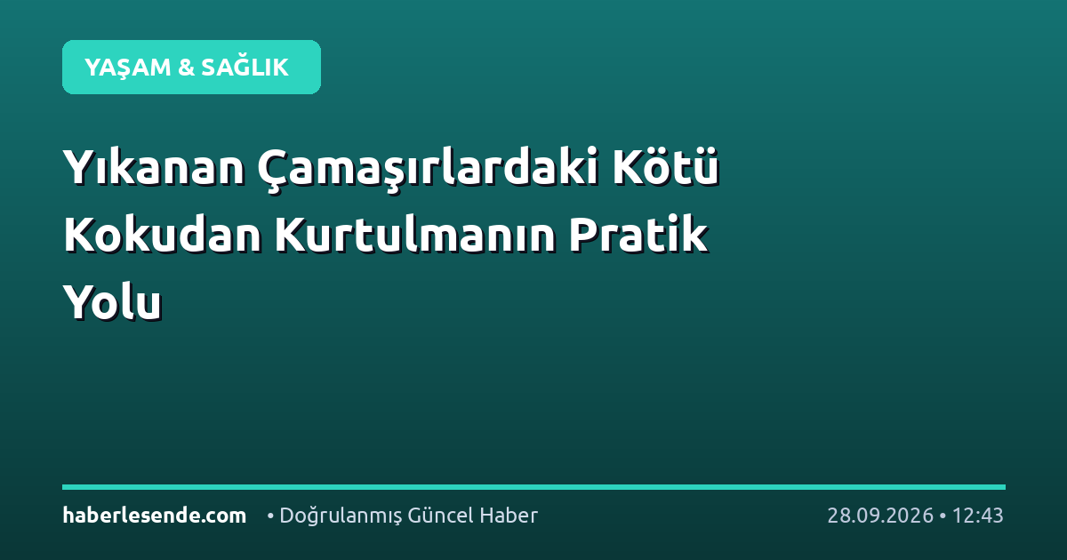 Yıkanan Çamaşırlardaki Kötü Kokudan Kurtulmanın Pratik Yolu