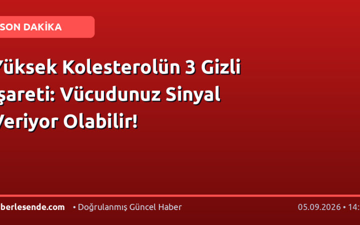 Yüksek Kolesterolün 3 Gizli İşareti: Vücudunuz Sinyal Veriyor Olabilir!