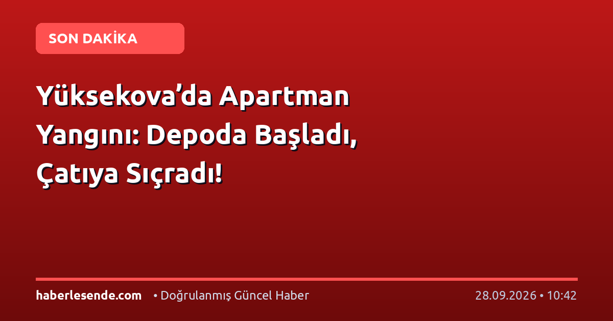 Yüksekova’da Apartman Yangını: Depoda Başladı, Çatıya Sıçradı!