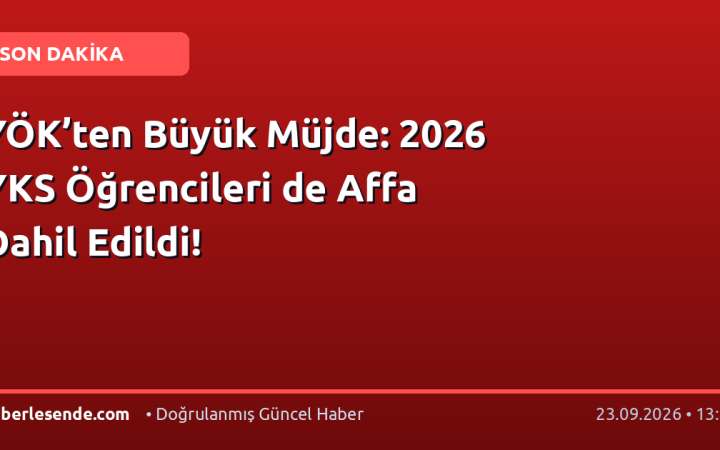 YÖK’ten Büyük Müjde: 2026 YKS Öğrencileri de Affa Dahil Edildi!