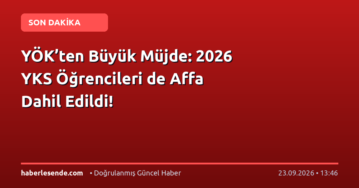 YÖK’ten Büyük Müjde: 2026 YKS Öğrencileri de Affa Dahil Edildi!