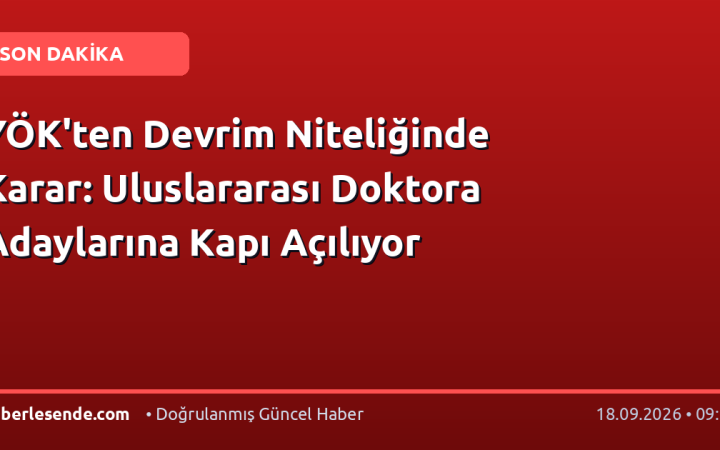 YÖK'ten Devrim Niteliğinde Karar: Uluslararası Doktora Adaylarına Kapı Açılıyor