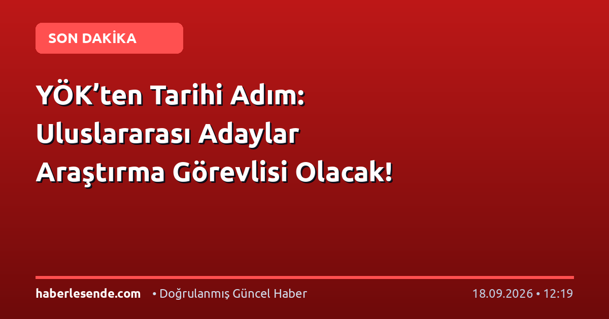 YÖK’ten Tarihi Adım: Uluslararası Adaylar Araştırma Görevlisi Olacak!
