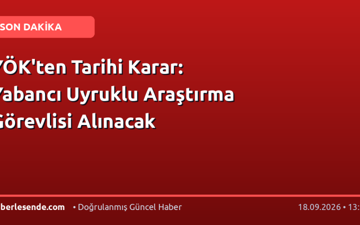 YÖK'ten Tarihi Karar: Yabancı Uyruklu Araştırma Görevlisi Alınacak